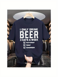 Men's T-Shirt I Only Drink Beer Yesterday Today Tomorrow Under Bold Statement Words Beer