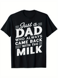 Men's T-Shirt Just A Dad Who Always Came Back With The Milk Bold White Lettering On Classic Black T Shirt