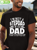 Men's T-Shirt Im Not A Stepparent I Am The Dad That Stepped Up Bold Statement Typography Dad