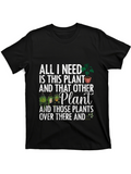 Men's T-Shirt All I Need Is This Plant And That Other Plant Surrounded By Small Green Leaves Plant