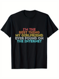 Men's T-Shirt Im The Best Thing My Girlfriend Ever Found On The Internet Colorful Bold Letters Black Shirt