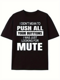 Men's T-Shirt I Didnt Mean To Push All Your Buttons Looking For Mute T Shirt