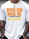 Men's T-Shirt When God Made Me He Grinned And Said This Ll Be Fun Statement Tee