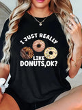 Women's T-Shirt I Just Really Like Donuts Ok Three Colorful Frosted Donuts With Icing Sprinkles And Glaze Donut