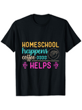Men's T-Shirt Homeschool Happens Coffee Helps With Colorful Swirling Lettering And Coffee Cup