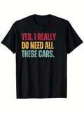 Men's T-Shirt Yes I Really Do Need All These Cars Colorful Block Letter Slogan Statement