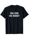 Men's T-Shirt You Owe Me Money Bold White Letters On Classic Plain Black T Shirt