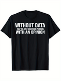 Men's T-Shirt Without Data Youre Just Another Person With An Opinion Bold White Lettering Modern Quote Statement