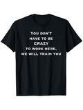Men's T-Shirt You Dont Have To Be Crazy We Will Train You Motivational Phrase On Black Shirt