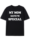 Men's T-Shirt My Mom Says Im Special Bold White Letters On Plain Black Shirt