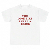 Men's T-Shirt You Look Like I Need A Drink Bold Red Typography Statement T Shirt