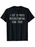 Men's T-Shirt I Got So Much Procrastinating Done Today Minimalist White Text Statement Tee