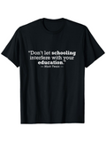 Men's T-Shirt Dont Let Schooling Interfere With Your Education Wise Quote T Shirt