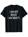 Men's T-Shirt I Am Not Needy I Am Wanty Minimalist Bold Statement Black Cotton Shirt