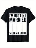 Men's T-Shirt Im Getting Married Sign My Shirt Statement With Bold Lettering Shirt