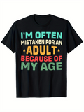 Men's T-Shirt Im Often Mistaken For An Adult Because Of My Age Bold Colorful Letters Quote