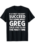 Men's T-Shirt If At First You Dont Succeed Try Doing What Greg Told You To Do The First Time Bold Humorous Graphic T Shirt