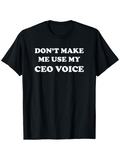 Men's T-Shirt Dont Make Me Use My Ceo Voice Bold White Text Motivational Black T Shirt
