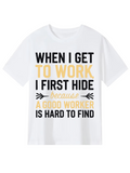 Men's T-Shirt When I Get To Work I First Hide Because A Good Worker Is Hard To Find Arrow