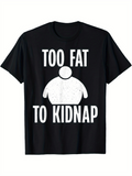 Men's T-Shirt Too Fat To Kidnap With Cartoon White Rounded Person Illustration