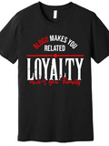 Men's T-Shirt Blood Makes You Related Loyalty Makes You Family