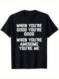 Men's T-Shirt When Youre Good Youre Good When Youre Awesome Youre Me Bold Block Letter Statement T Shirt