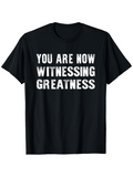 Men's T-Shirt You Are Now Witnessing Greatness Bold Block Letters On Black Tee Shirt