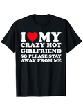 Men's T-Shirt I Love My Crazy Hot Girlfriend Bold White Lettering Black T Shirt