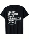 Men's T-Shirt I Enjoy Romantic Walks Through The Meat Dept Stylized White Text With Cartoon Meat Cleaver Graphic