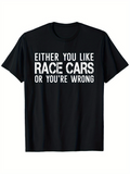 Men's T-Shirt Either You Like Race Cars Or Youre Wrong Bold Statement Typography T Shirt