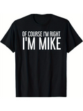 Men's T-Shirt Of Course Im Right Im Mike Bold Statement Typography T Shirt