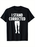 Men's T-Shirt I Stand Corrected Bold Statement With Prosthetic Silhouette T Shirt Graphic