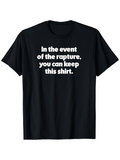 Men's T-Shirt In The Event Of The Rapture You Can Keep This Shirt White Bold Text On Solid Black Cotton T Shirt