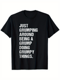 Men's T-Shirt Just Grumping Around Being A Grump Doing Grumpy Things Statement Text T Shirt