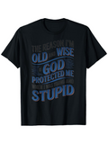 Men's T-Shirt The Reason I Am Old And Wise God Protected Me When I Was Stupid
