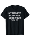 Men's T-Shirt My Massive Poop Will Clog Your Toilet Bold Statement Short Sleeve Shirt