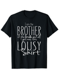 Men's T-Shirt I Am The Brother Of The Bride All I Got Was This Lousy Shirt