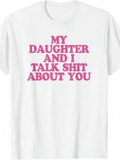 Men's T-Shirt My Daughter And I Talk Shit About You Bold Pink Lettering T Shirt