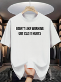 Men's T-Shirt I Dont Like Working Out Cuz It Hurts Bold Statement Slogan On White Cotton T Shirt