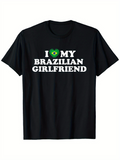 Men's T-Shirt I Love My Brazilian Girlfriend With Heart Shaped Flag In Bold Letters Shirt