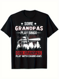 Men's T-Shirt Some Grandpas Cool Grandpas Play With Chainsaws Chainsaw