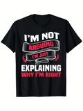 Men's T-Shirt Im Not Arguing Im Just Explaining Why Im Right Bold Statement Banner T Shirt