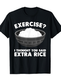 Men's T-Shirt Exercise Thought You Said Extra Rice With Bowl Of Steaming White Rice