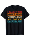 Men's T-Shirt I Caught The Woke Mind Virus And All I Got Was Empathy And Critical Thinking Skills Bold Colorful Slogan Text Shirt