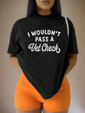 Women's T-Shirt I Wouldnt Pass A Vet Check Playful Typography Statement Black Shirt