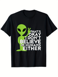 Men's T-Shirt Thats Okay I Dont Believe In Humans Either With Friendly Green Alien Illustration
