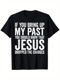 Men's T-Shirt If You Bring Up My Past Jesus Dropped The Charges Statement Text Tee