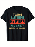 Men's T-Shirt Its Not Easy Being My Wifes Arm Candy But Here I Am Nailing It Block Text T Shirt