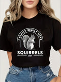 Women's T-Shirt I Really Really Love Squirrels With Hand Drawn Realistic Animal Illustration Squirrel