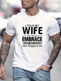 Men's T-Shirt I Told My Wife She Should Embrace Her Mistakes She Hugged Me